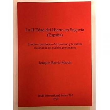 La II Edad del Hierro en Segovia (España): Estudio arqueológico del territorio y la cultura material de los pueblos preromanos (BAR International)