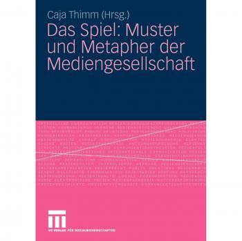 Das Spiel: Muster und Metapher der Mediengesellschaft