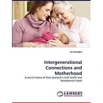 Intergenerational Connections and Motherhood: A social history of New Zealand?s child health and development book