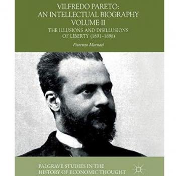 Vilfredo Pareto: An Intellectual Biography Volume II: The Illusions and Disillusions of Liberty