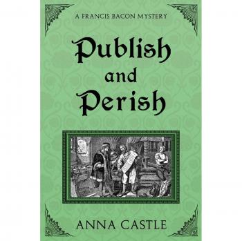 Publish and Perish: A Francis Bacon Mystery