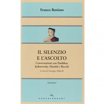 Il silenzio e l'ascolto. Conversazioni con Panikkar, Jodorowsky, Mandel e Rocchi