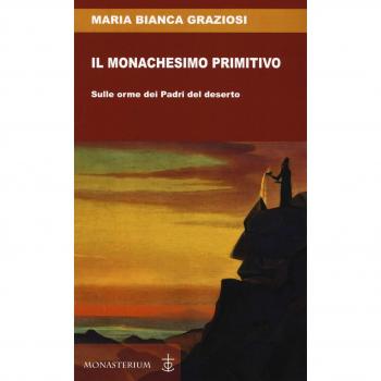 Il monachesimo primitivo. Sulle orme dei Padri del deserto