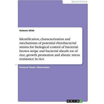 Identification, characterization and mechanisms of potential rhizobacterial strains for biological control of bacterial brown stripe and bacterial ... resistance in rice: Dissertationsschrift