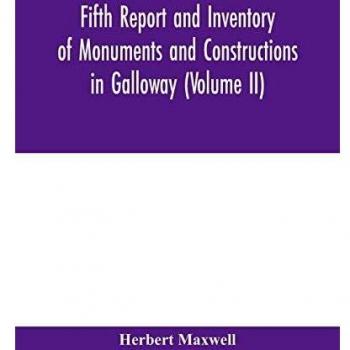 Fifth report and inventory of monuments and constructions in Galloway (Volume II); County of the Stewartry of Kirkcudbright
