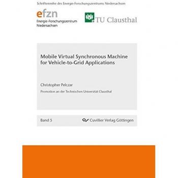 Mobile Virtual Synchronous Machine for Vehicle-to-Grid Applications (Schriftenreihe des Energie-Forschungszentrums Niedersachsen (EFZN))