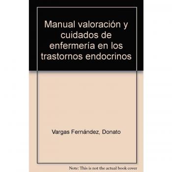MANUAL VALORACIÓN Y CUIDADOS DE ENFERMERÍA EN LOS TRASTORNOS ENDOCRINOS.. COLECCIÓN FORMACIÓN CONTINUADA