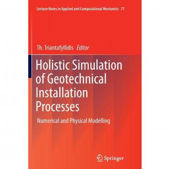 Holistic Simulation of Geotechnical Installation Processes: Numerical and Physical Modelling