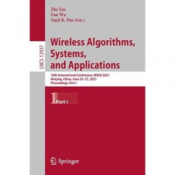 Wireless Algorithms, Systems, and Applications: 16th International Conference, WASA 2021, Nanjing, China, June 25–27, 2021, Proceedings, Part I (Lecture Notes in Computer Science, Band 12937)
