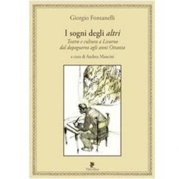 I sogni degli altri. Teatro e cultura a Livorno dal dopoguerra agli anni ottanta