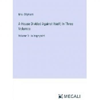 A House Divided Against Itself; In Three Volumes: Volume 1