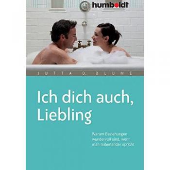Jutta D. Blume Ich Dich Auch, Liebling. Warum Beziehungen Wundervoll Sind, Wenn Man Miteinander Spricht