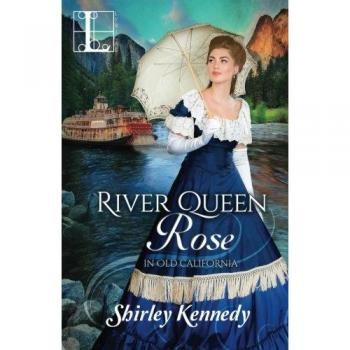 River Queen Rose (In Old California, Band 1)