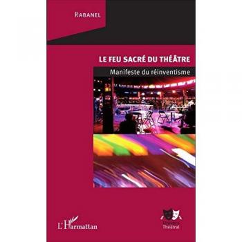 Le feu sacré du théâtre : manifeste du réinventisme