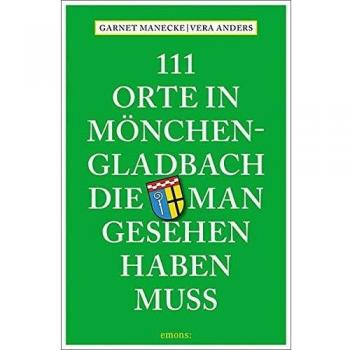 111 Orte in Mönchengladbach, die man gesehen haben muss: Reiseführer