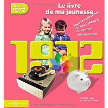 Nés en 1972, le livre de ma jeunesse : Tous les souvenirs de mon enfance et de mon adolescence
