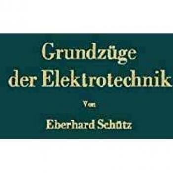 Grundzüge der Elektrotechnik: Eine Leicht Faßliche Darstellung