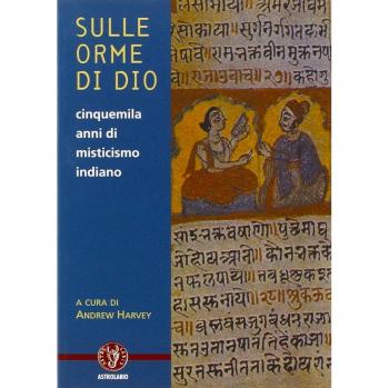 Sulle orme di dio. Cinquemila anni di misticismo indiano