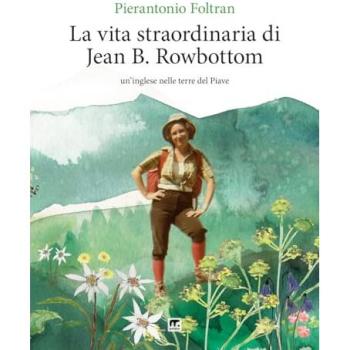 La vita straordinaria di Jean B. Rowbottom. Un'inglese nelle terre del Piave
