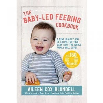 The Baby-Led Feeding Cookbook: A New Healthy Way of Eating for Your Baby That.