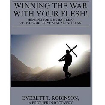 Robinson, Everett: Winning the War with Your Flesh!  Healing for Men Battling Self-Destructive Sexual Patterns