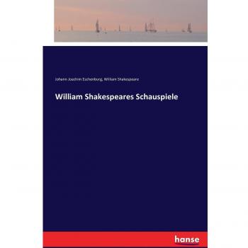 Eschenburg, Johann Joachim: William Shakespeares Schauspiele