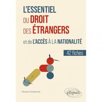 L'essentiel du droit des étrangers et de l'accès à la nationalité