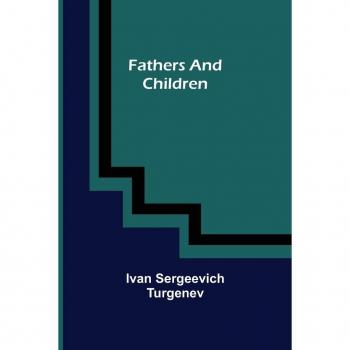 Sergeevich Turgenev, Ivan: Fathers and Children