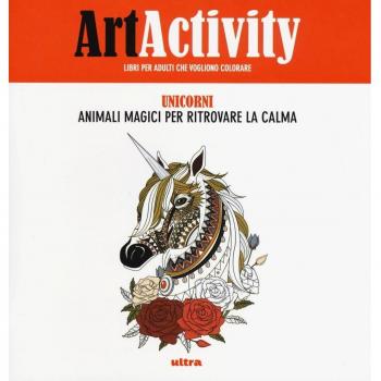 Art activity. Unicorni. Animali magici per ritrovare la calma. Ediz. illustrata