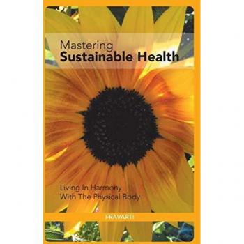 Mastering Sustainable Health: Living in Harmony with the Physical Body