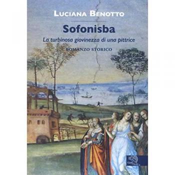 Sofonisba. La turbinosa giovinezza di una pittrice