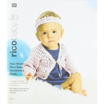 rico baby 021: Das kleine Rico Baby Handstrick Buch. 22 Designs für Babys und Kinder von 0 Monaten bis 3 Jahren, Handstickgarn baby cotton soft dk und baby cotton soft print dk