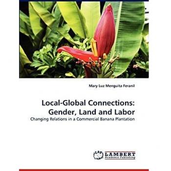 Local-Global Connections: Gender, Land and Labor: Changing Relations in a Commercial Banana Plantation