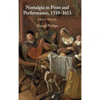 Nostalgia in Print and Performance, 1510-1613