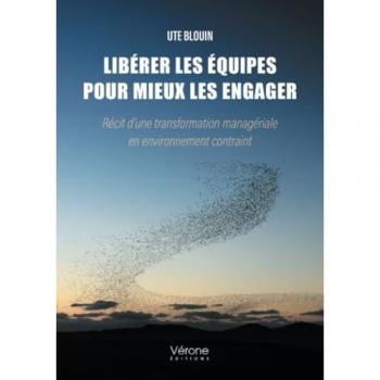 Libérer les équipes pour mieux les engager : Récit d'une transformation managériale en environnement contraint