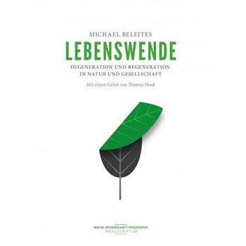 Lebenswende: Degeneration und Regeneration in Umwelt und Gesellschaft (Natur.Wissenschaft.Philosophie)
