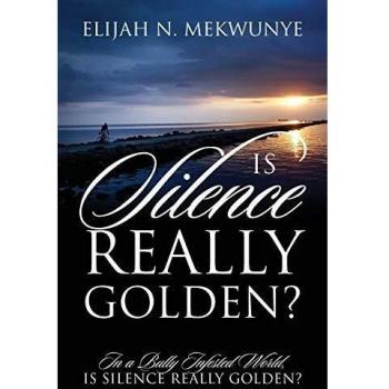 Is Silence Really Golden? In A Bully Infested World Is Silence Really Golden?