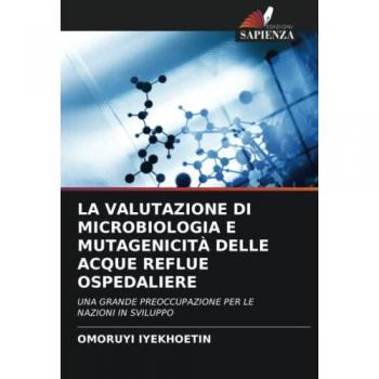 Iyekhoetin, Omoruyi: LA VALUTAZIONE DI MICROBIOLOGIA E MUTAGENICITÀ DELLE ACQUE REFLUE OSPEDALIERE
