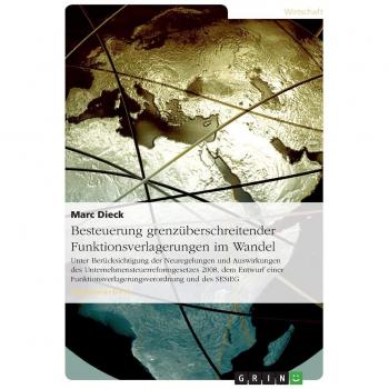 Besteuerung grenzüberschreitender Funktionsverlagerungen im Wandel: Unter Berücksichtigung der Neuregelungen und Auswirkungen des ... und des SEStEG