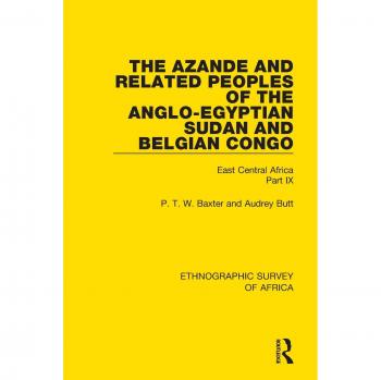 The Azande and Related Peoples of the Anglo-Egyptian Sudan and Belgian Congo: East Central Africa Part IX (Ethnographic Survey of Africa)