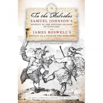 To the Hebrides: Samuel Johnson's Journey to the Western Islands AND James Boswell's Journal of a Tour to the Hebrides