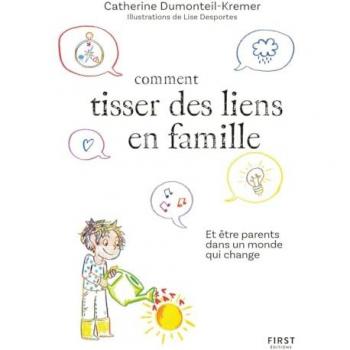 Comment tisser des liens en famille : et être parents dans un monde qui change