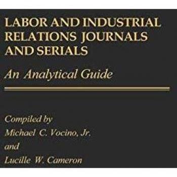 Labor and Industrial Relations Journals and Serials: An Analytical Guide