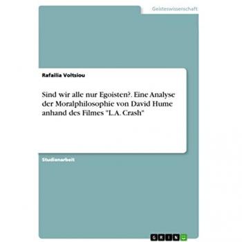 Voltsiou, Rafailia: Sind wir alle nur Egoisten?. Eine Analyse der Moralphilosophie von David Hume anhand des Filmes L.A. Crash