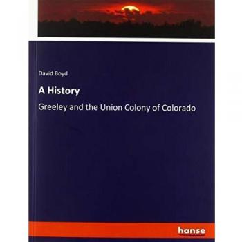 A History: Greeley and the Union Colony of Colorado