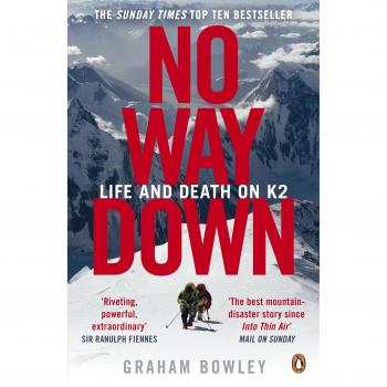 Graham Bowley No Way Down: Life And Death On K2