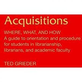 Acquisitions--Where, What, and How: A Guide to Orientation and Procedure for Students in Librarianship, Librarians, and Academic Faculty