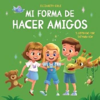Mi forma de hacer amigos: Libro para niños sobre la amistad, la inclusión y las habilidades sociales (Sentimientos de los niños) (My Way: Social Emotional Books for Kids)