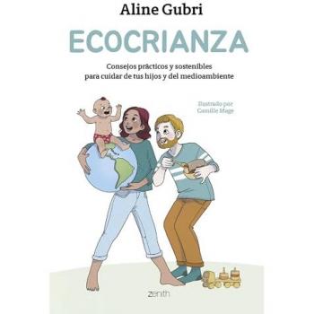 Ecocrianza: Consejos prácticos y sostenibles para cuidar de tus hijos y del medioambiente (Tapa blanda con solapas).