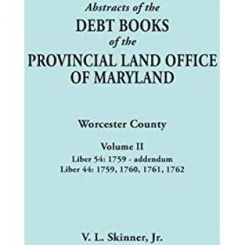Skinner, Vernon L. Jr.: Abstracts of the Debt Books of the Provincial Land Office of Maryland. Worcester County, Volume II. Liber 54